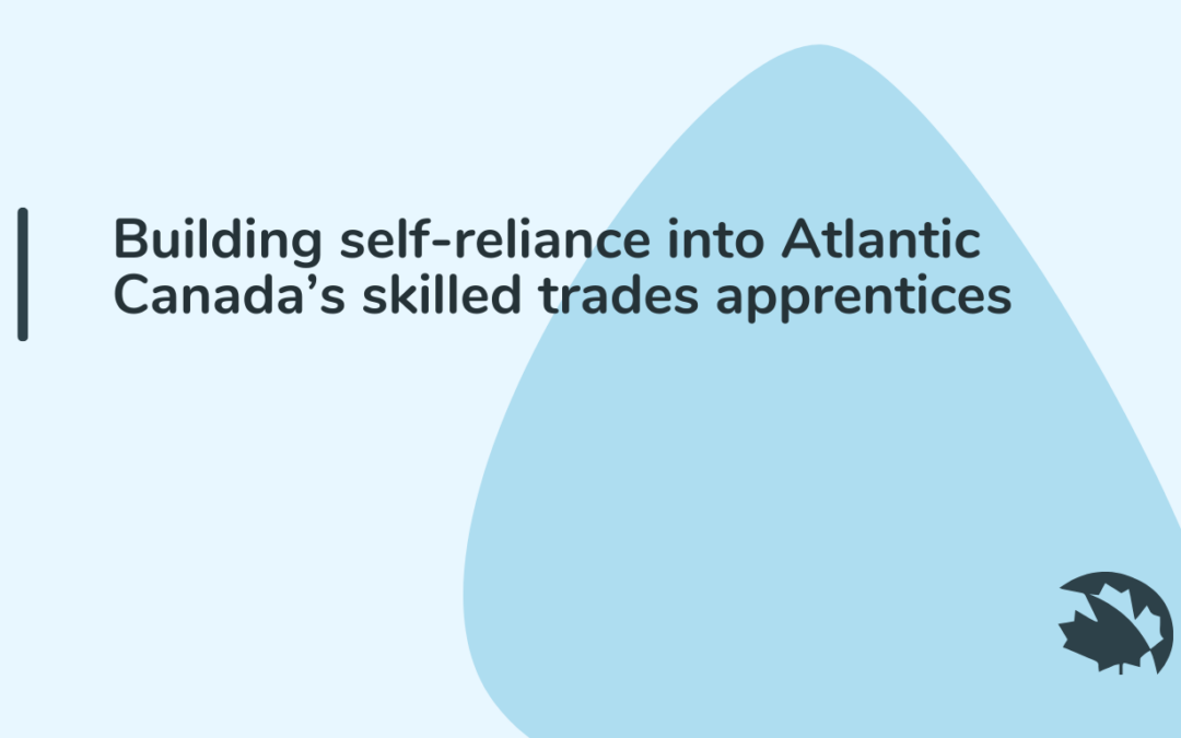 Building self-reliance into Atlantic Canada’s skilled trades apprentices