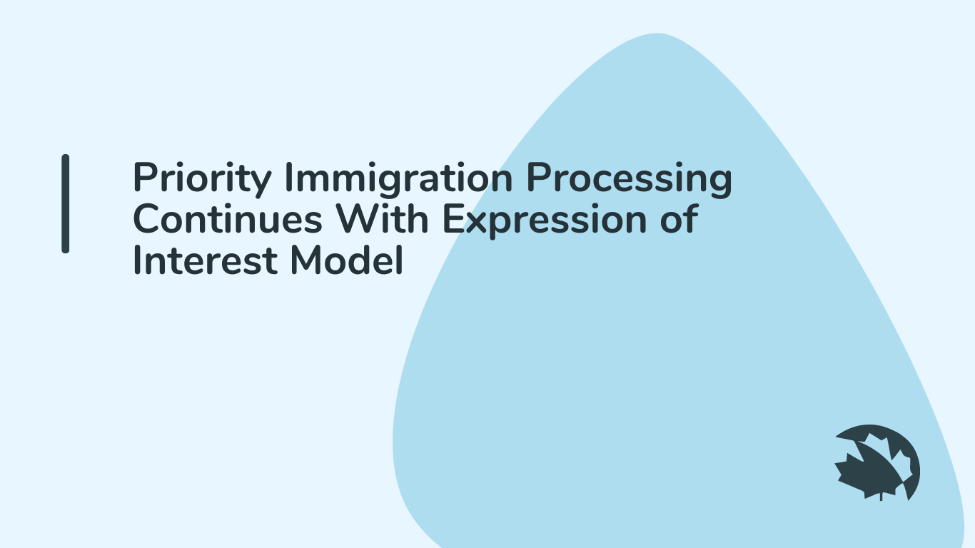 Priority Immigration Processing Continues With Expression of Interest Model