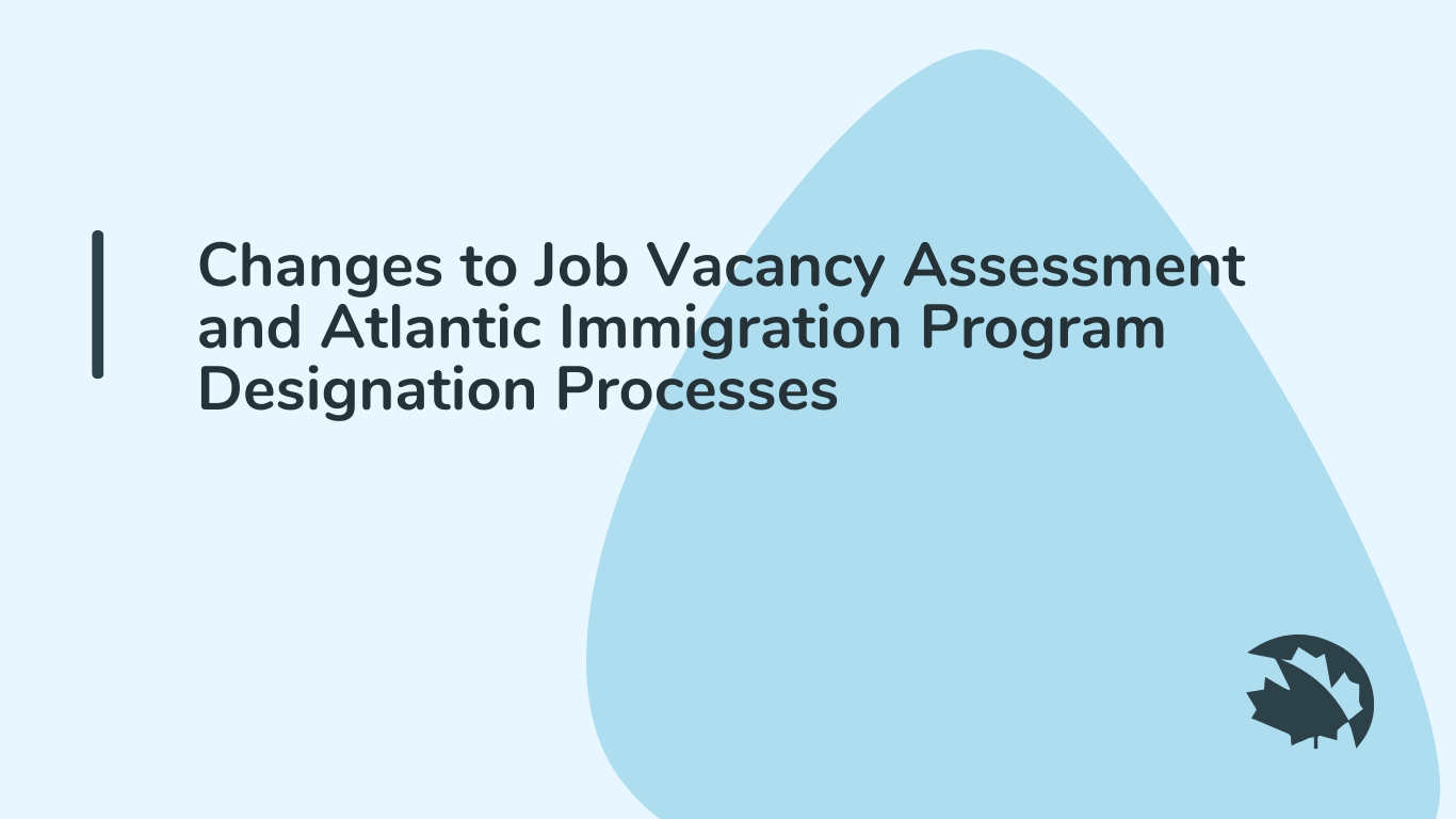 Changes to Job Vacancy Assessment and Atlantic Immigration Program Designation Processes