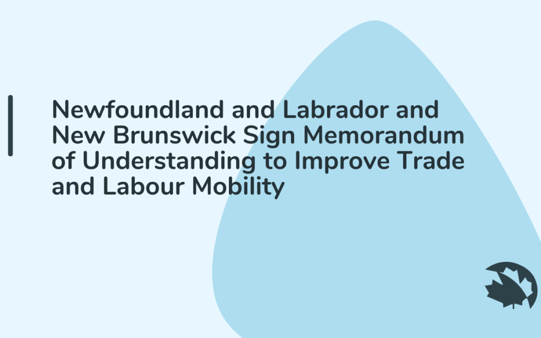 Newfoundland and Labrador and New Brunswick Sign Memorandum of Understanding to Improve Trade and Labour Mobility