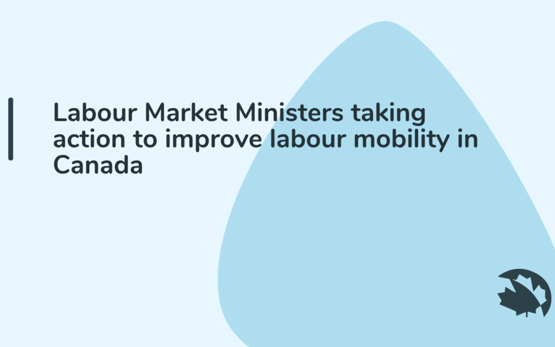 Labour Market Ministers taking action to improve labour mobility in Canada