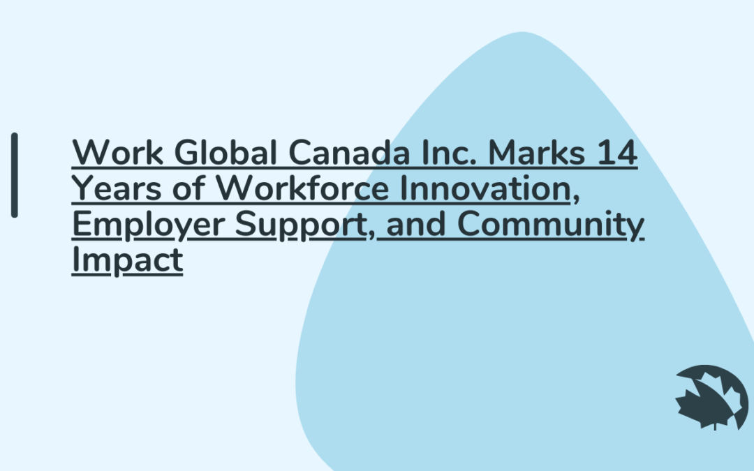 Work Global Canada Inc. Marks 14 Years of Workforce Innovation, Employer Support, and Community Impact
